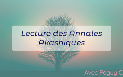 La lecture des Annales Akashiques avec Péguy Cayre (à Toulouse ou en visio-conférence)