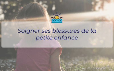 Soigner ses blessures de la petite enfance