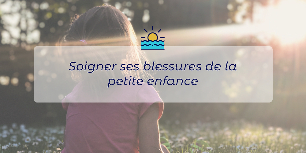 Soigner ses blessures de la petite enfance